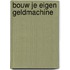 Bouw je eigen geldmachine