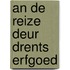 An de reize deur Drents erfgoed