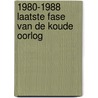 1980-1988 Laatste fase van de Koude Oorlog by Piet Borst