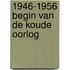 1946-1956 Begin van de Koude Oorlog