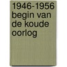 1946-1956 Begin van de Koude Oorlog door Piet Borst