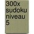 300x SUDOKU NIVEAU 5