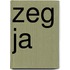 Zeg ja