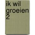 Ik wil groeien 2