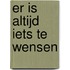 Er is altijd iets te wensen