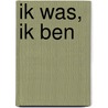 Ik was, ik ben by Jennifer Matschulat