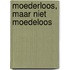 Moederloos, maar niet moedeloos