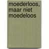 Moederloos, maar niet moedeloos door Ellen Joling