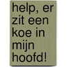 Help, er zit een koe in mijn hoofd! by Maarten Vermeulen