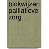 Blokwijzer: Palliatieve zorg by Nancy Cannaerts