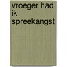 Vroeger had ik spreekangst by Unknown