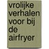 Vrolijke verhalen voor bij de airfryer