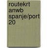 ROUTEKRT ANWB SPANJE/PORT 20 door Anwb Retail