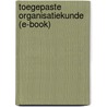 Toegepaste Organisatiekunde (e-book) by Peter Thuis