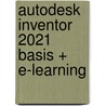 Autodesk Inventor 2021 Basis + E-learning by R.H.P. Van Bussel