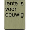 Lente Is Voor Eeuwig door Amy Bakkersma