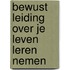 Bewust Leiding over je Leven leren nemen