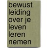 Bewust Leiding over je Leven leren nemen by Mauk Pieper