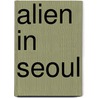 Alien in Seoul by Bram Zonderland