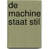 De Machine staat stil