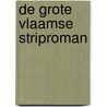 De Grote Vlaamse Striproman by Unknown