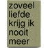 ZOVEEL LIEFDE KRIJG IK NOOIT MEER