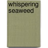 Whispering Seaweed by Margot Berkman