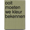 Ooit moeten we kleur bekennen by Joyce Augustyns