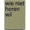 Wie niet horen wil by Nicci French