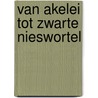 Van Akelei tot Zwarte Nieswortel by Nico Rookmaker