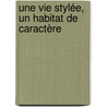 Une vie stylée, un habitat de caractère by Patrick Retour