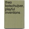Theo Botschuijver, playful inventions door Theo Botschuijver