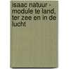 Isaac natuur - module Te land, ter zee en in de lucht door Onbekend