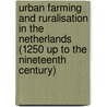 Urban Farming and Ruralisation in The Netherlands (1250 up to the nineteenth century) door R.M. Visser