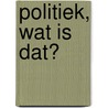 Politiek, wat is dat? door Susanne Neutkens