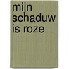Mijn schaduw is roze door Scott Stuart