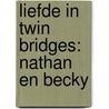 Liefde in Twin Bridges: Nathan en Becky by Debra Eliza Mane
