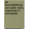 De herontdekking van Peter Siers, cabaretier in oorlogstijd by Peter de Ruiter