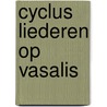 Cyclus liederen op Vasalis door Vasalis