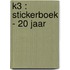 K3 : stickerboek - 20 jaar