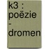 K3 : poëzie - Dromen
