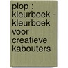 Plop : kleurboek - kleurboek voor creatieve kabouters door Onbekend