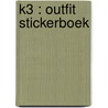 K3 : outfit stickerboek door Onbekend