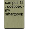 Campus 12 : doeboek - my smartbook door Onbekend