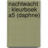 Nachtwacht : kleurboek A5 (Daphne) door Onbekend