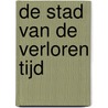 De stad van de verloren tijd by Anna Ruhe