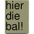 Hier die bal!
