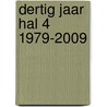 Dertig jaar Hal 4 1979-2009 by Hugo Bongers