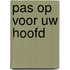 Pas op voor uw hoofd