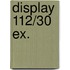 Display 112/30 ex.